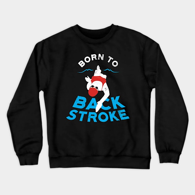 Womens Born To Backstroke Swimming Crewneck Sweatshirt by atomguy